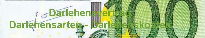 Darlehensvertrag
Darlehensarten - Darlehenskosten