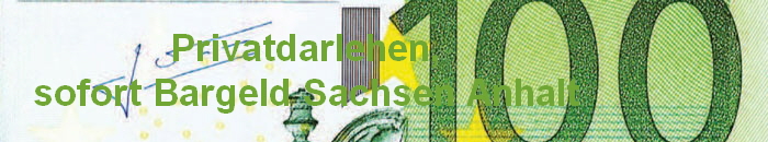 Privatdarlehen,
sofort Bargeld Sachsen Anhalt
