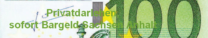 Privatdarlehen,
sofort Bargeld Sachsen Anhalt