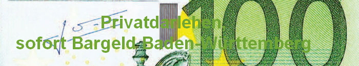 Privatdarlehen,
sofort Bargeld Baden-Württemberg