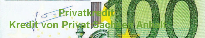 Privatkredit,
Kredit von Privat Sachsen Anhalt