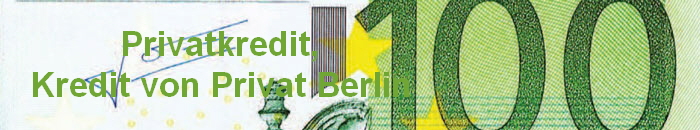 Privatkredit,
Kredit von Privat Berlin